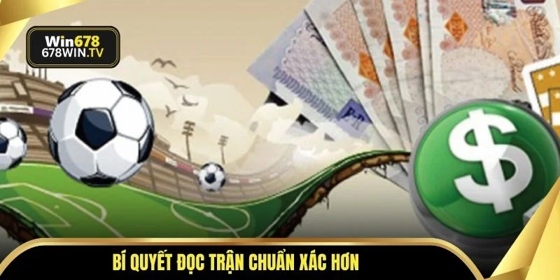 Bí quyết đọc trận chuẩn xác hơn