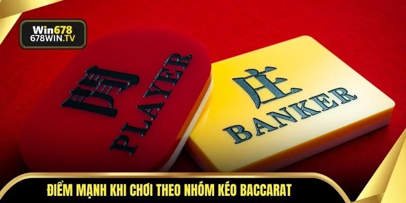 Điểm mạnh khi chơi theo nhóm kéo Baccarat 
