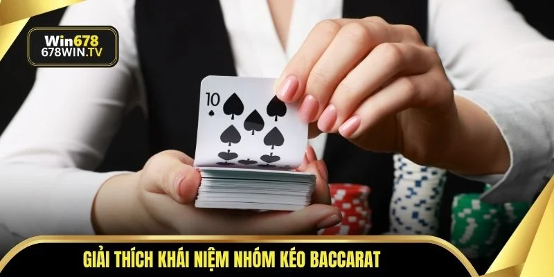 Giải thích khái niệm nhóm kéo baccarat