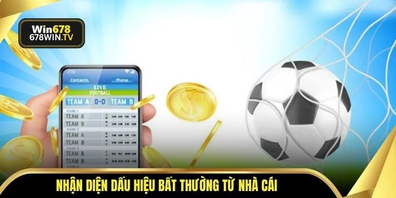 Nhận diện dấu hiệu bất thường từ nhà cái